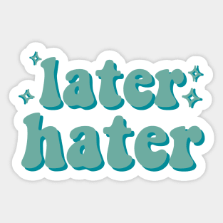 Later Hater Sticker